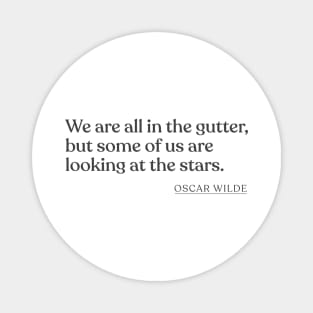 Oscar Wilde - We are all in the gutter, but some of us are looking at the stars. Magnet